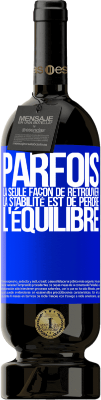 49,95 € Envoi gratuit | Vin rouge Édition Premium MBS® Réserve Parfois, la seule façon de retrouver la stabilité est de perdre l'équilibre Étiquette Bleue. Étiquette personnalisable Réserve 12 Mois Récolte 2015 Tempranillo