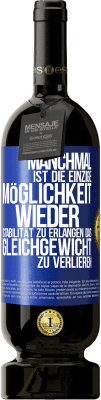 49,95 € Kostenloser Versand | Rotwein Premium Ausgabe MBS® Reserve Manchmal ist die einzige Möglichkeit, wieder Stabilität zu erlangen, das Gleichgewicht zu verlieren Blaue Markierung. Anpassbares Etikett Reserve 12 Monate Ernte 2014 Tempranillo