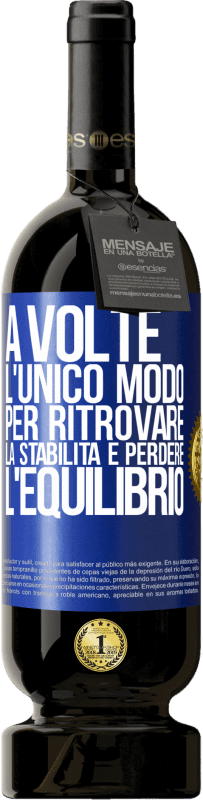 49,95 € Spedizione Gratuita | Vino rosso Edizione Premium MBS® Riserva A volte, l'unico modo per ritrovare la stabilità è perdere l'equilibrio Etichetta Blu. Etichetta personalizzabile Riserva 12 Mesi Raccogliere 2015 Tempranillo