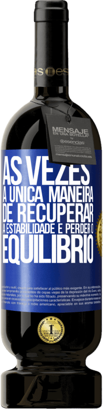 49,95 € Envio grátis | Vinho tinto Edição Premium MBS® Reserva Às vezes, a única maneira de recuperar a estabilidade é perder o equilíbrio Etiqueta Azul. Etiqueta personalizável Reserva 12 Meses Colheita 2015 Tempranillo