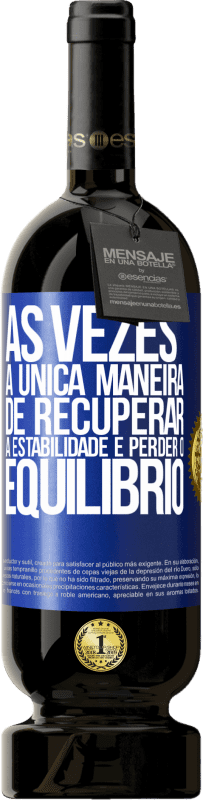 49,95 € Envio grátis | Vinho tinto Edição Premium MBS® Reserva Às vezes, a única maneira de recuperar a estabilidade é perder o equilíbrio Etiqueta Azul. Etiqueta personalizável Reserva 12 Meses Colheita 2016 Tempranillo
