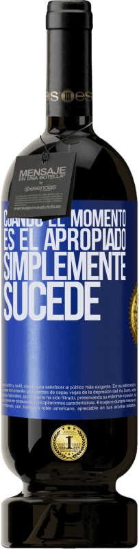 49,95 € Envío gratis | Vino Tinto Edición Premium MBS® Reserva Cuando el momento es el apropiado, simplemente sucede Etiqueta Azul. Etiqueta personalizable Reserva 12 Meses Cosecha 2015 Tempranillo