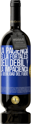 49,95 € Envío gratis | Vino Tinto Edición Premium MBS® Reserva La paciencia es la fortaleza del débil y la impaciencia, la debilidad del fuerte Etiqueta Azul. Etiqueta personalizable Reserva 12 Meses Cosecha 2016 Tempranillo