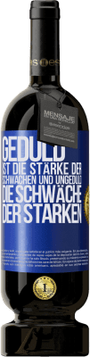 49,95 € Kostenloser Versand | Rotwein Premium Ausgabe MBS® Reserve Geduld ist die Stärke der Schwachen und Ungeduld die Schwäche der Starken Blaue Markierung. Anpassbares Etikett Reserve 12 Monate Ernte 2015 Tempranillo