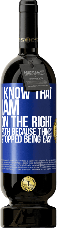 49,95 € 送料無料 | 赤ワイン プレミアム版 MBS® 予約する 物事が簡単にならなくなったので、私は正しい道にいることを知っています 青いタグ. カスタマイズ可能なラベル 予約する 12 月 収穫 2016 Tempranillo