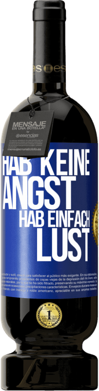 49,95 € Kostenloser Versand | Rotwein Premium Ausgabe MBS® Reserve Hab keine Angst, hab einfach Lust Blaue Markierung. Anpassbares Etikett Reserve 12 Monate Ernte 2015 Tempranillo