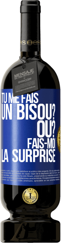 49,95 € Envoi gratuit | Vin rouge Édition Premium MBS® Réserve Tu me fais un bisou? Où? Fais-moi la surprise Étiquette Bleue. Étiquette personnalisable Réserve 12 Mois Récolte 2015 Tempranillo