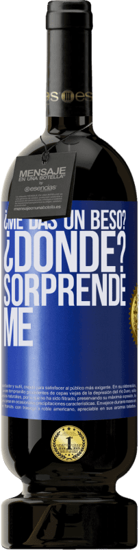 49,95 € Envío gratis | Vino Tinto Edición Premium MBS® Reserva ¿Me das un beso? ¿Dónde? Sorpréndeme Etiqueta Azul. Etiqueta personalizable Reserva 12 Meses Cosecha 2015 Tempranillo