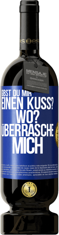 49,95 € Kostenloser Versand | Rotwein Premium Ausgabe MBS® Reserve Gibst du mir einen Kuss? Wo? Überrasche mich Blaue Markierung. Anpassbares Etikett Reserve 12 Monate Ernte 2015 Tempranillo