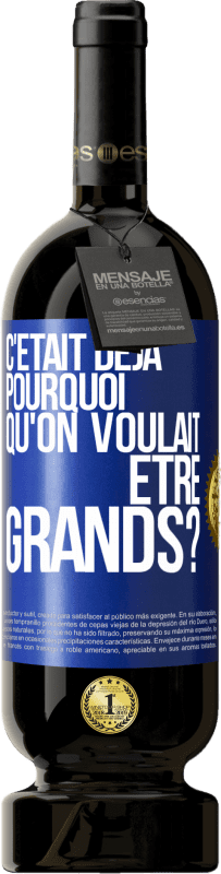 49,95 € Envoi gratuit | Vin rouge Édition Premium MBS® Réserve C'était déjà pourquoi qu'on voulait être grands? Étiquette Bleue. Étiquette personnalisable Réserve 12 Mois Récolte 2015 Tempranillo