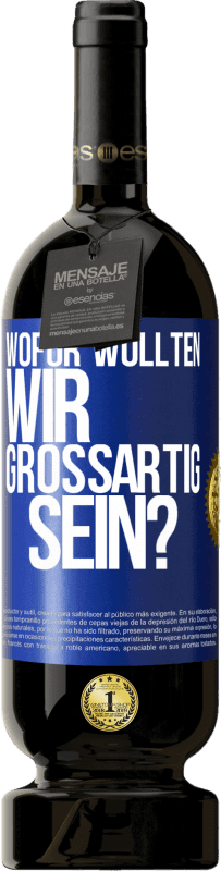 49,95 € Kostenloser Versand | Rotwein Premium Ausgabe MBS® Reserve Wofür wollten wir großartig sein? Blaue Markierung. Anpassbares Etikett Reserve 12 Monate Ernte 2015 Tempranillo