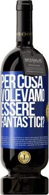 49,95 € Spedizione Gratuita | Vino rosso Edizione Premium MBS® Riserva per cosa volevamo essere fantastici? Etichetta Blu. Etichetta personalizzabile Riserva 12 Mesi Raccogliere 2014 Tempranillo