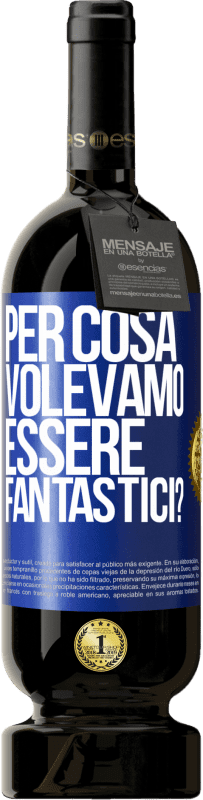 49,95 € Spedizione Gratuita | Vino rosso Edizione Premium MBS® Riserva per cosa volevamo essere fantastici? Etichetta Blu. Etichetta personalizzabile Riserva 12 Mesi Raccogliere 2015 Tempranillo