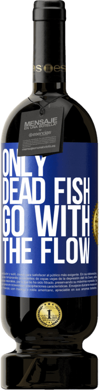49,95 € Free Shipping | Red Wine Premium Edition MBS® Reserve Only dead fish go with the flow Blue Label. Customizable label Reserve 12 Months Harvest 2014 Tempranillo