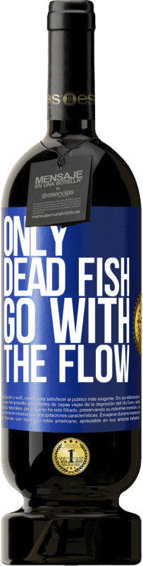 49,95 € Free Shipping | Red Wine Premium Edition MBS® Reserve Only dead fish go with the flow Blue Label. Customizable label Reserve 12 Months Harvest 2015 Tempranillo