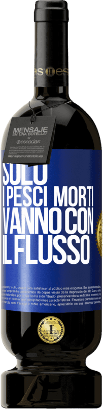 49,95 € Spedizione Gratuita | Vino rosso Edizione Premium MBS® Riserva Solo i pesci morti vanno con il flusso Etichetta Blu. Etichetta personalizzabile Riserva 12 Mesi Raccogliere 2015 Tempranillo