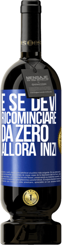 49,95 € Spedizione Gratuita | Vino rosso Edizione Premium MBS® Riserva E se devi ricominciare da zero, allora inizi Etichetta Blu. Etichetta personalizzabile Riserva 12 Mesi Raccogliere 2015 Tempranillo