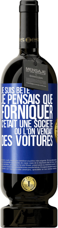 49,95 € Envoi gratuit | Vin rouge Édition Premium MBS® Réserve Je suis bête; je pensais que forniquer c'était une société où l'on vendait des voitures Étiquette Bleue. Étiquette personnalisable Réserve 12 Mois Récolte 2015 Tempranillo