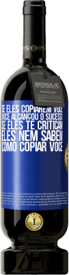 49,95 € Envio grátis | Vinho tinto Edição Premium MBS® Reserva Se eles copiarem você, você alcançou o sucesso. Se eles te criticam, eles nem sabem como copiar você Etiqueta Azul. Etiqueta personalizável Reserva 12 Meses Colheita 2015 Tempranillo