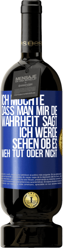 49,95 € Kostenloser Versand | Rotwein Premium Ausgabe MBS® Reserve Ich möchte, dass man mir die Wahrheit sagt, ich werde sehen ob es weh tut oder nicht Blaue Markierung. Anpassbares Etikett Reserve 12 Monate Ernte 2015 Tempranillo