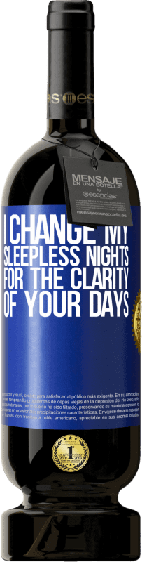 49,95 € Free Shipping | Red Wine Premium Edition MBS® Reserve I change my sleepless nights for the clarity of your days Blue Label. Customizable label Reserve 12 Months Harvest 2014 Tempranillo