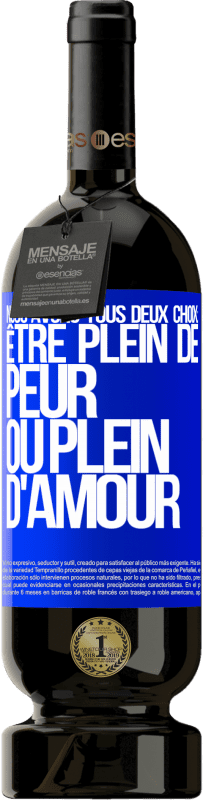 49,95 € Envoi gratuit | Vin rouge Édition Premium MBS® Réserve Nous avons tous deux choix: être plein de peur ou plein d'amour Étiquette Bleue. Étiquette personnalisable Réserve 12 Mois Récolte 2015 Tempranillo