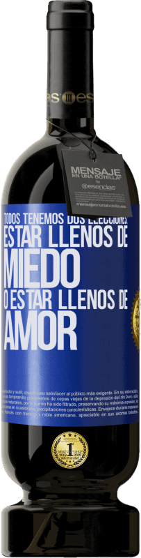 49,95 € Envío gratis | Vino Tinto Edición Premium MBS® Reserva Todos tenemos dos elecciones: estar llenos de miedo o estar llenos de amor Etiqueta Azul. Etiqueta personalizable Reserva 12 Meses Cosecha 2015 Tempranillo