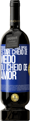 49,95 € Envio grátis | Vinho tinto Edição Premium MBS® Reserva Todos temos duas opções: estar cheio de medo ou cheio de amor Etiqueta Azul. Etiqueta personalizável Reserva 12 Meses Colheita 2015 Tempranillo