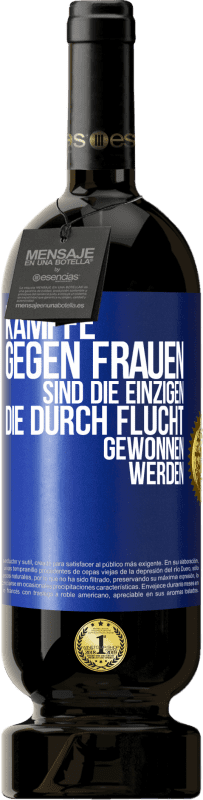 49,95 € Kostenloser Versand | Rotwein Premium Ausgabe MBS® Reserve Kämpfe gegen Frauen sind die einzigen, die durch Flucht gewonnen werden Blaue Markierung. Anpassbares Etikett Reserve 12 Monate Ernte 2015 Tempranillo