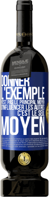 49,95 € Envoi gratuit | Vin rouge Édition Premium MBS® Réserve Donner l'exemple n'est pas le principal moyen d'influencer les autres c'est le seul moyen Étiquette Bleue. Étiquette personnalisable Réserve 12 Mois Récolte 2014 Tempranillo