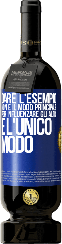 49,95 € Spedizione Gratuita | Vino rosso Edizione Premium MBS® Riserva Dare l'esempio non è il modo principale per influenzare gli altri è l'unico modo Etichetta Blu. Etichetta personalizzabile Riserva 12 Mesi Raccogliere 2015 Tempranillo