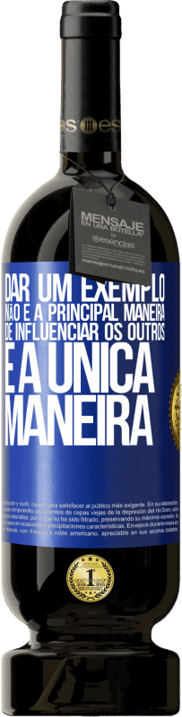 49,95 € Envio grátis | Vinho tinto Edição Premium MBS® Reserva Dar um exemplo não é a principal maneira de influenciar os outros é a única maneira Etiqueta Azul. Etiqueta personalizável Reserva 12 Meses Colheita 2015 Tempranillo