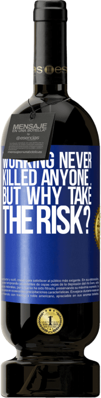 49,95 € Free Shipping | Red Wine Premium Edition MBS® Reserve Working never killed anyone ... but why take the risk? Blue Label. Customizable label Reserve 12 Months Harvest 2014 Tempranillo