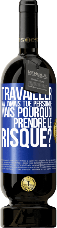 49,95 € Envoi gratuit | Vin rouge Édition Premium MBS® Réserve Travailler n'a jamais tué personne. Mais pourquoi prendre le risque? Étiquette Bleue. Étiquette personnalisable Réserve 12 Mois Récolte 2015 Tempranillo