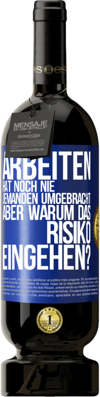 49,95 € Kostenloser Versand | Rotwein Premium Ausgabe MBS® Reserve Arbeiten hat noch nie jemanden umgebracht, aber warum das Risiko eingehen? Blaue Markierung. Anpassbares Etikett Reserve 12 Monate Ernte 2015 Tempranillo