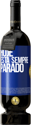 49,95 € Envio grátis | Vinho tinto Edição Premium MBS® Reserva Hoje está sempre parado Etiqueta Azul. Etiqueta personalizável Reserva 12 Meses Colheita 2015 Tempranillo