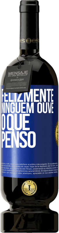 49,95 € Envio grátis | Vinho tinto Edição Premium MBS® Reserva Felizmente, ninguém ouve o que penso Etiqueta Azul. Etiqueta personalizável Reserva 12 Meses Colheita 2015 Tempranillo