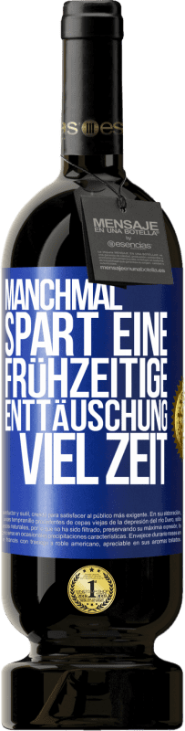 49,95 € Kostenloser Versand | Rotwein Premium Ausgabe MBS® Reserve Manchmal spart eine frühzeitige Enttäuschung viel Zeit Blaue Markierung. Anpassbares Etikett Reserve 12 Monate Ernte 2016 Tempranillo