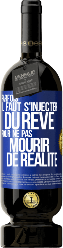 49,95 € Envoi gratuit | Vin rouge Édition Premium MBS® Réserve Parfois il faut s'injecter du rêve pour ne pas mourir de réalité Étiquette Bleue. Étiquette personnalisable Réserve 12 Mois Récolte 2015 Tempranillo