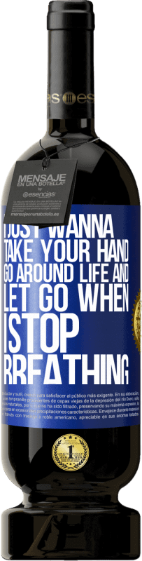 49,95 € 送料無料 | 赤ワイン プレミアム版 MBS® 予約する 私はただあなたの手を握り、人生を歩き回り、呼吸が止まったら手放したい 青いタグ. カスタマイズ可能なラベル 予約する 12 月 収穫 2016 Tempranillo