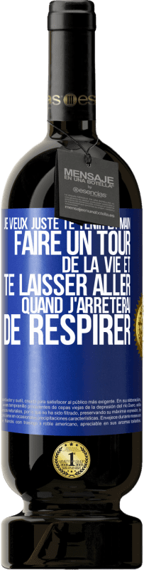 49,95 € Envoi gratuit | Vin rouge Édition Premium MBS® Réserve Je veux juste te tenir la main, faire un tour de la vie et te laisser aller quand j'arrêterai de respirer Étiquette Bleue. Étiquette personnalisable Réserve 12 Mois Récolte 2015 Tempranillo