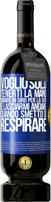 49,95 € Spedizione Gratuita | Vino rosso Edizione Premium MBS® Riserva Voglio solo tenerti la mano, andare in giro per la vita e lasciarmi andare quando smetto di respirare Etichetta Blu. Etichetta personalizzabile Riserva 12 Mesi Raccogliere 2015 Tempranillo