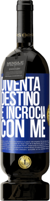 49,95 € Spedizione Gratuita | Vino rosso Edizione Premium MBS® Riserva Diventa destino e incrocia con me Etichetta Blu. Etichetta personalizzabile Riserva 12 Mesi Raccogliere 2014 Tempranillo