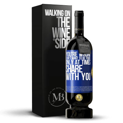 «You're wrong. I don't want to be yours Only at times share with you» Premium Edition MBS® Reserve