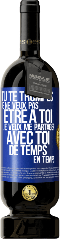 49,95 € Envoi gratuit | Vin rouge Édition Premium MBS® Réserve Tu te trompes. Je ne veux pas être à toi. Je veux me partager avec toi de temps en temps Étiquette Bleue. Étiquette personnalisable Réserve 12 Mois Récolte 2015 Tempranillo