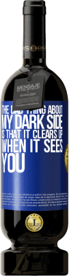 49,95 € Free Shipping | Red Wine Premium Edition MBS® Reserve The bad thing about my dark side is that it clears up when it sees you Blue Label. Customizable label Reserve 12 Months Harvest 2016 Tempranillo