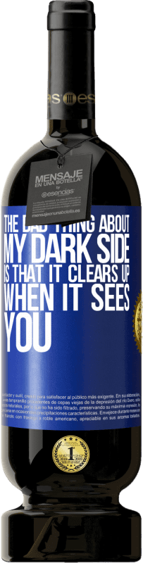 49,95 € Free Shipping | Red Wine Premium Edition MBS® Reserve The bad thing about my dark side is that it clears up when it sees you Blue Label. Customizable label Reserve 12 Months Harvest 2016 Tempranillo