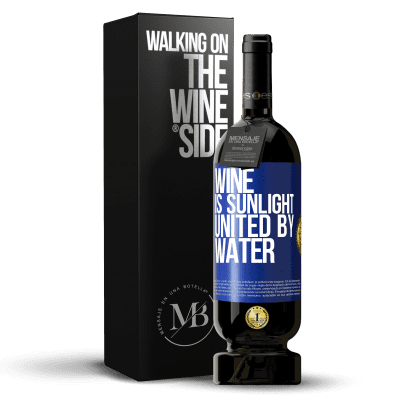 «Wine is sunlight, united by water» Premium Edition MBS® Reserve