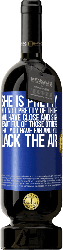 49,95 € 送料無料 | 赤ワイン プレミアム版 MBS® 予約する 彼女は美しいしかし、あなたが近くにいてため息をついている人たちのことではありません。あなたが遠くにいて、空気が足りない、それらの他の人の美しい 青いタグ. カスタマイズ可能なラベル 予約する 12 月 収穫 2016 Tempranillo