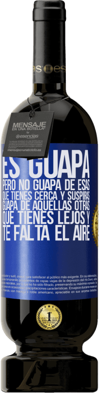 49,95 € Envío gratis | Vino Tinto Edición Premium MBS® Reserva Es guapa. Pero no guapa de esas que tienes cerca y suspiras. Guapa de aquellas otras, que tienes lejos y te falta el aire Etiqueta Azul. Etiqueta personalizable Reserva 12 Meses Cosecha 2015 Tempranillo